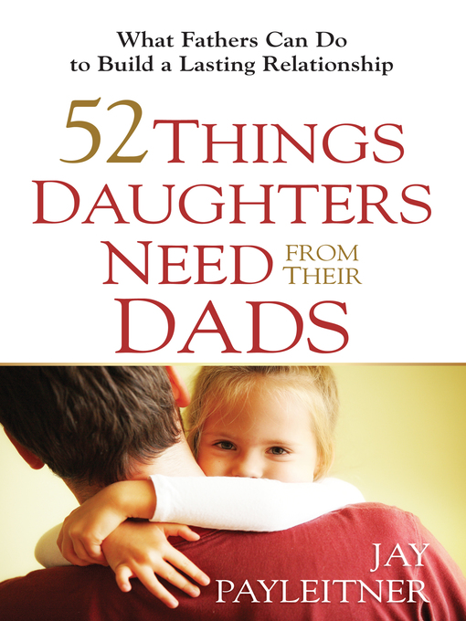 Title details for 52 Things Daughters Need from Their Dads by Jay Payleitner - Available